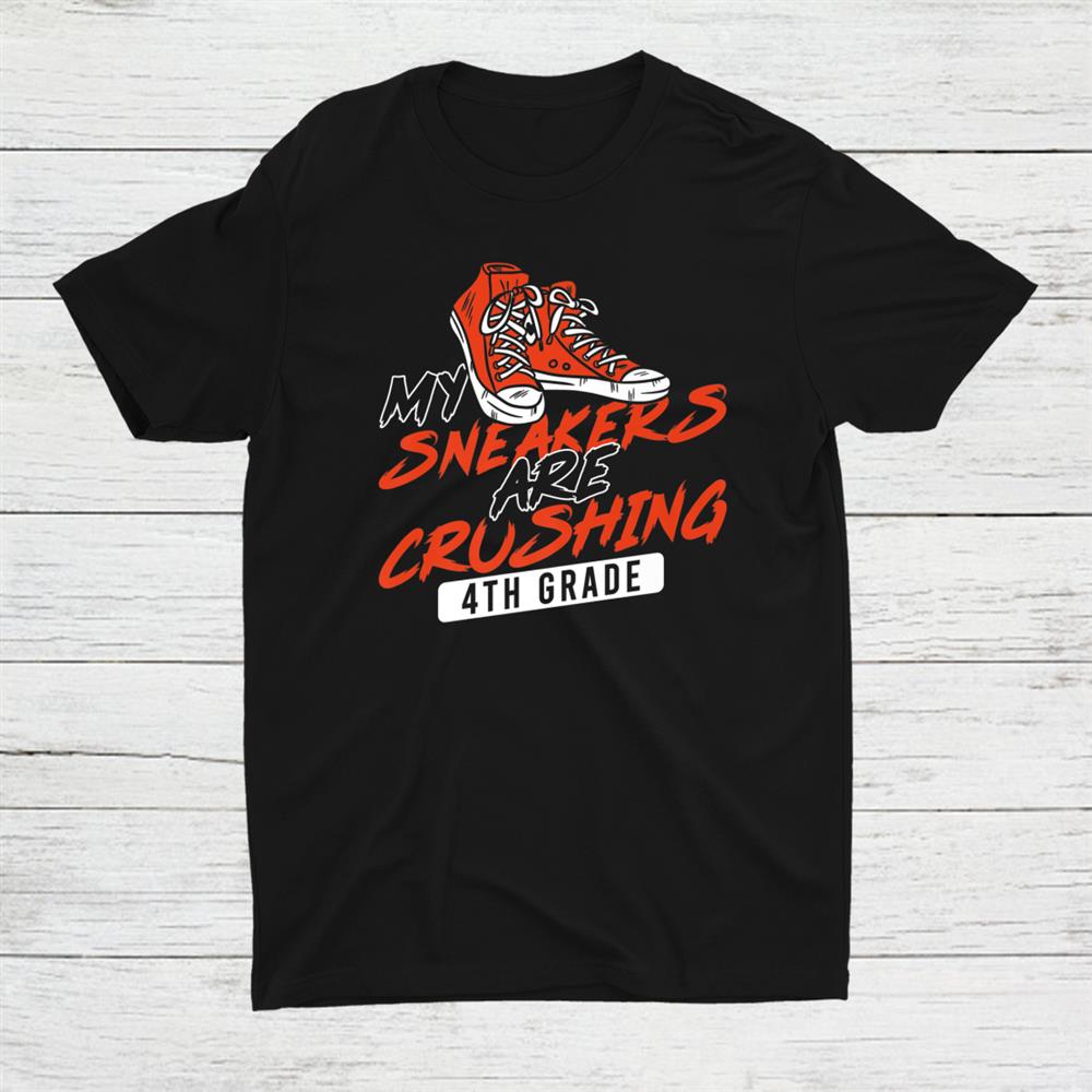 Back To School My Sneakers Are Crushing 4th Grade Shirt