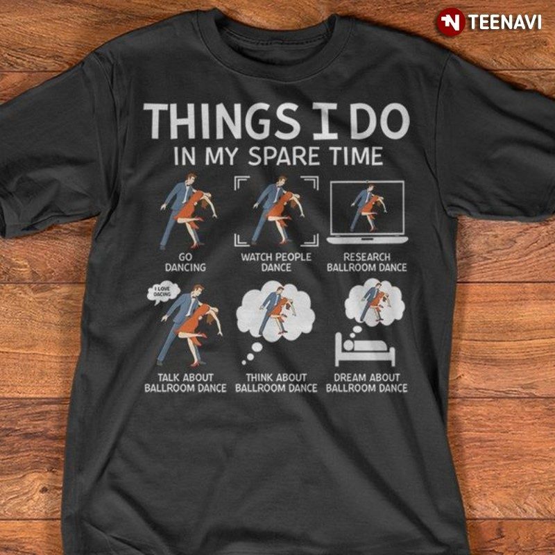 Ballroom Dancing Shirt, Things I Do In My Spare Time