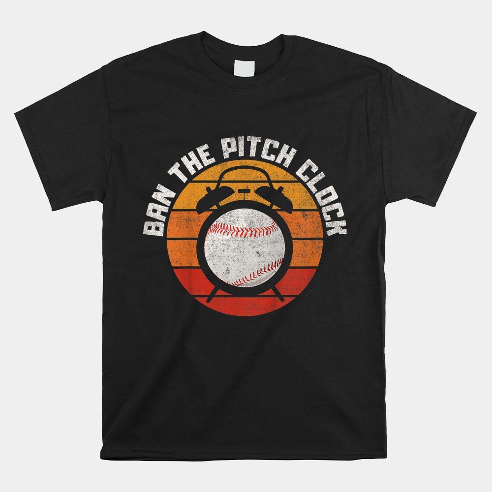Ban The Baseball Pitch Clock Support Baseball Pitchers Shirt