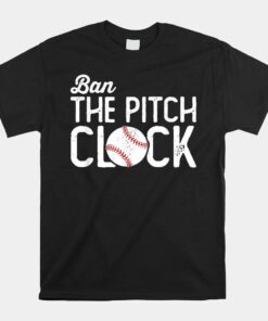 Ban The Pitch Clock In Baseball Ban Baseball Pitch Clock Shirt