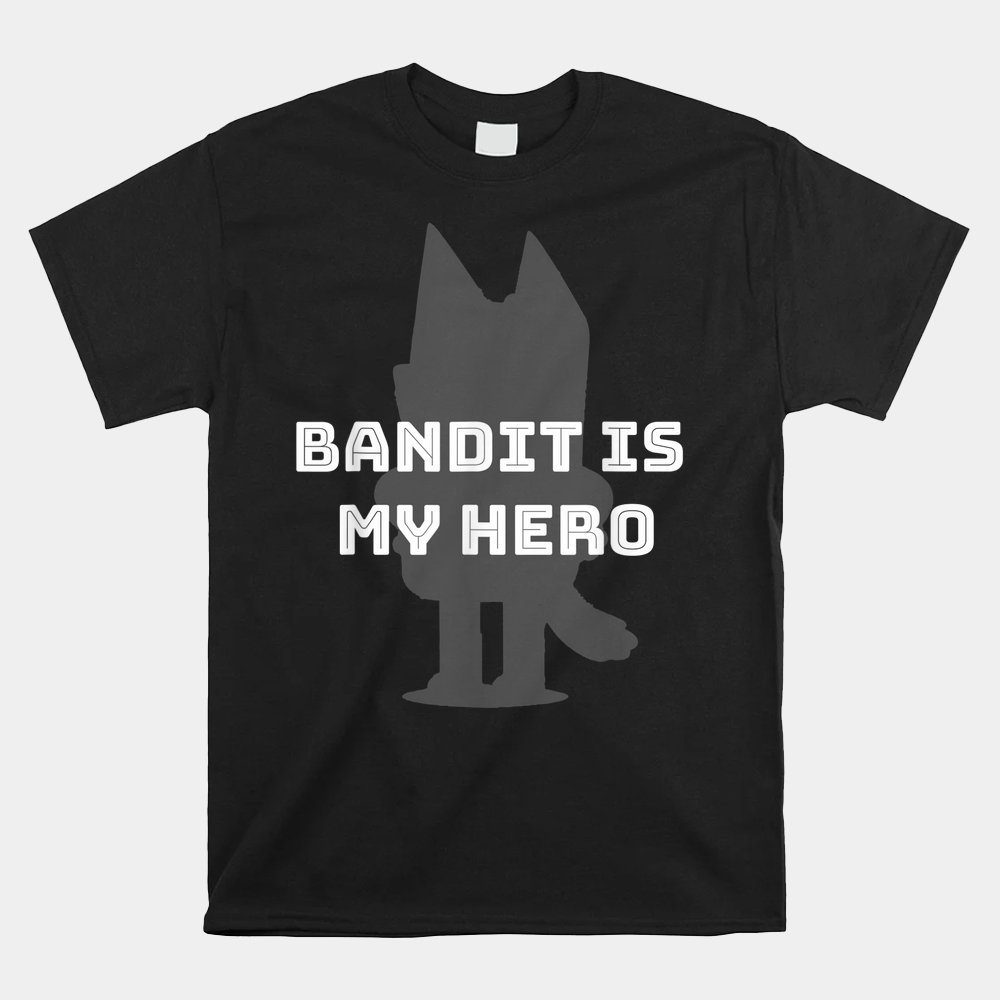 Bandit Is My Hero  Show Dad Blue Heeler Dog Shirt