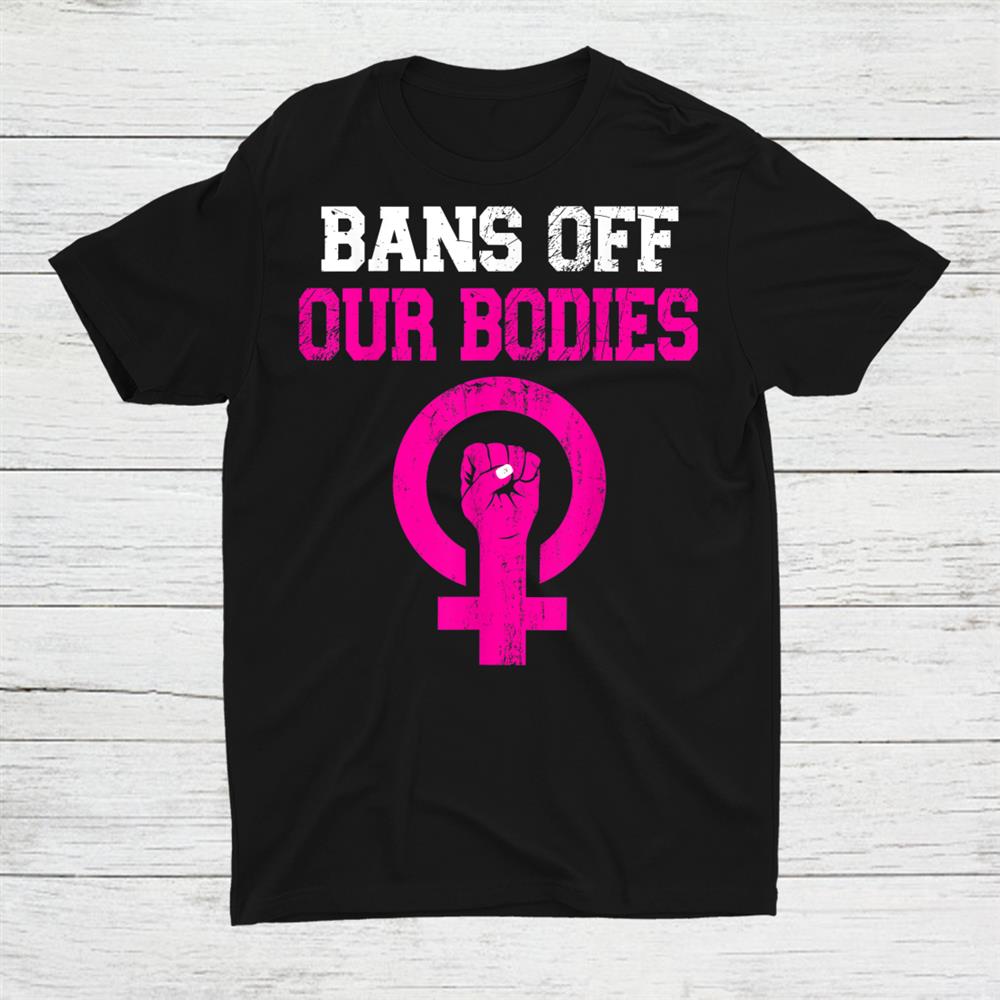 Bans Off Our Bodies My Body Stop Abortion Bans Shirt
