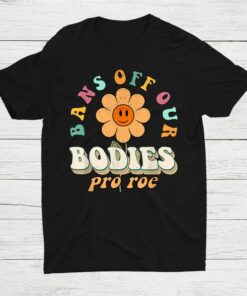 Bans Off Our Bodies Pro Choice Abortion Feminist Shirt