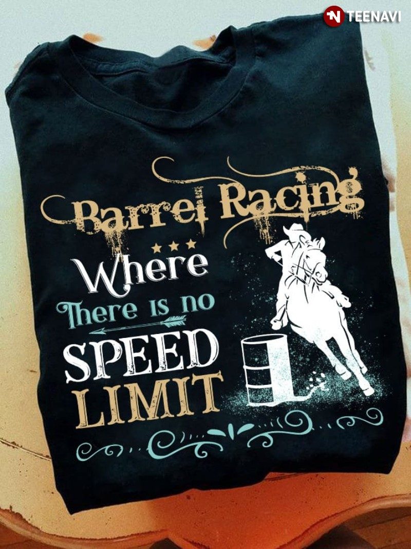 Barrel Racer Shirt, Barrel Racing Where There Is No Speed Limit