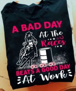 Barrel Racing Shirt, A Bad Day At The Races Beats A Good Day At Work