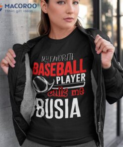 Baseball Busia Shirt - My Favorite Player Calls Me
