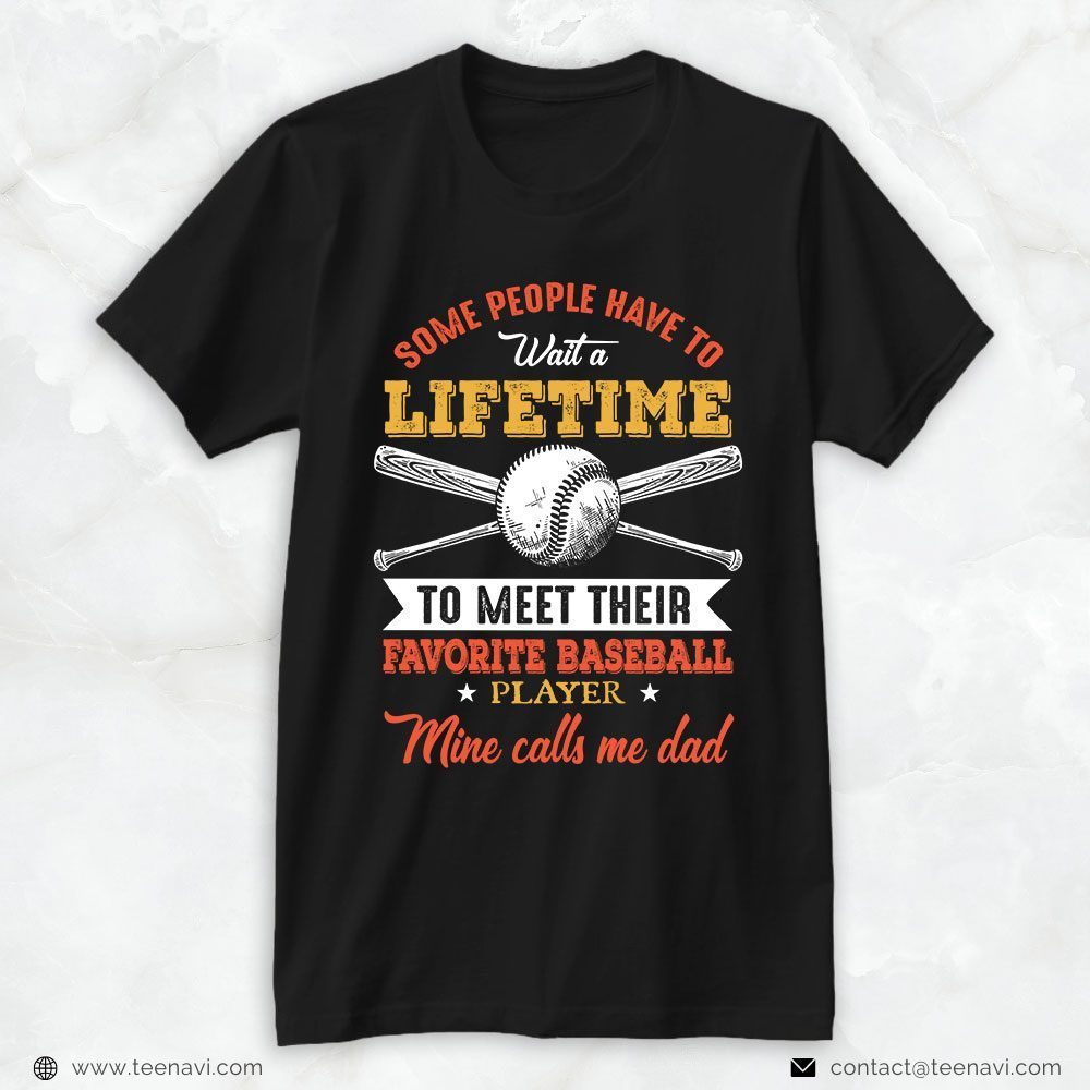 Baseball Dad Shirt, Some People Have To Wait A Lifetime To Meet Their FavoriteShirt