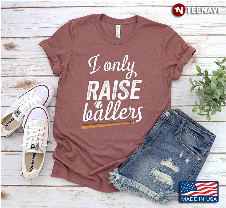 Baseball I Only Raise Ballers Gift for Proud MomShirt