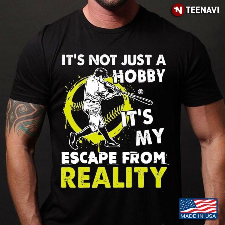 Baseball It's Not Just A Hobby It's My Mom Escape From RealityShirt