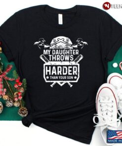 Baseball My Daughter Throws Harder Than Your Son for Proud ParentsShirt