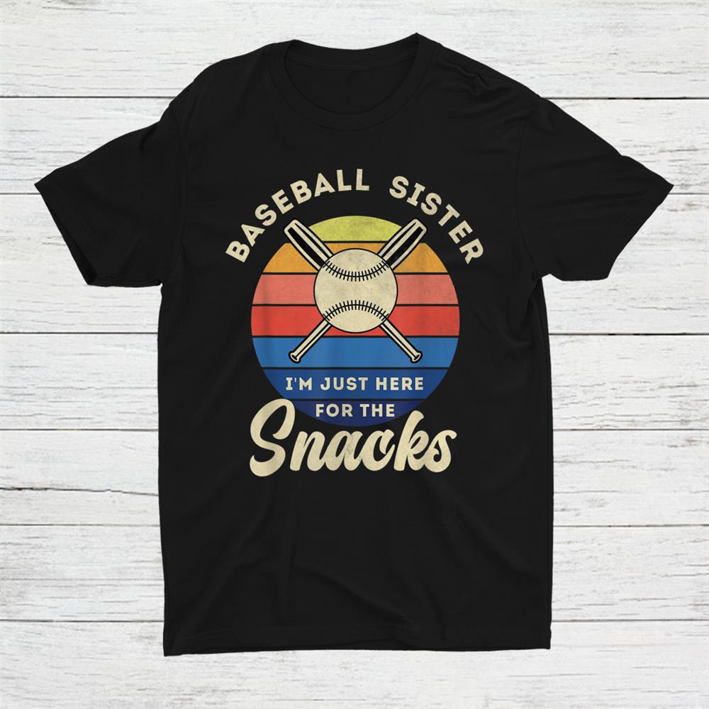 Baseball Sister I'm Just Here For The Snacks Shirt