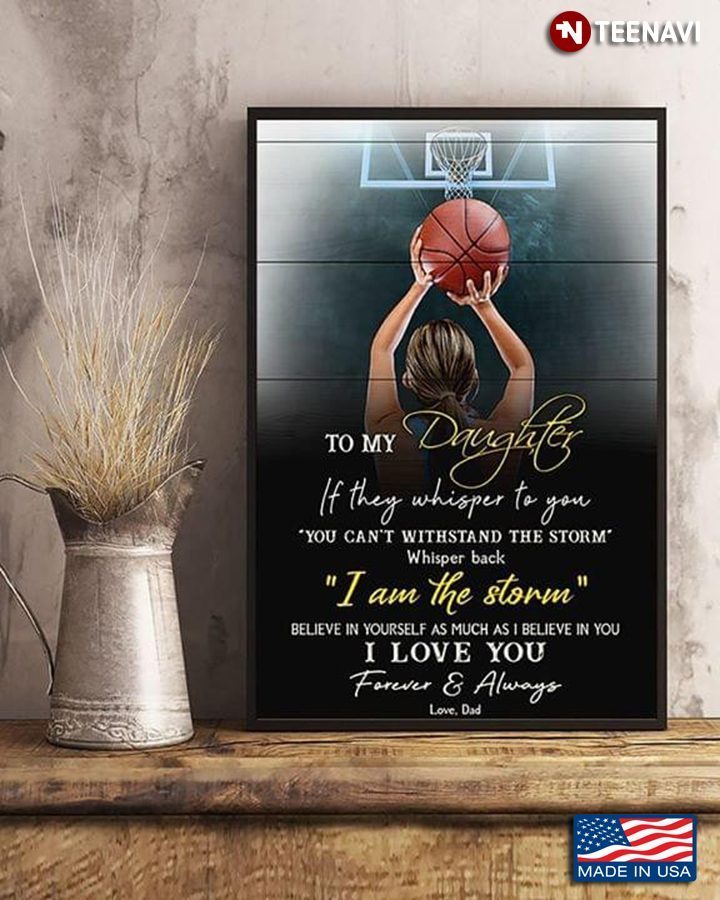 Basketball To My Daughter If They Whisper To You You Can’t Withstand The StormShirt