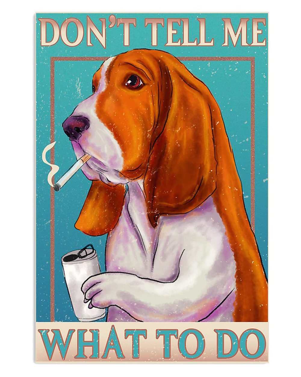Basset Hound Dog Don't Tell Me What To Do Gift For Miniature Puppies Lover Poster