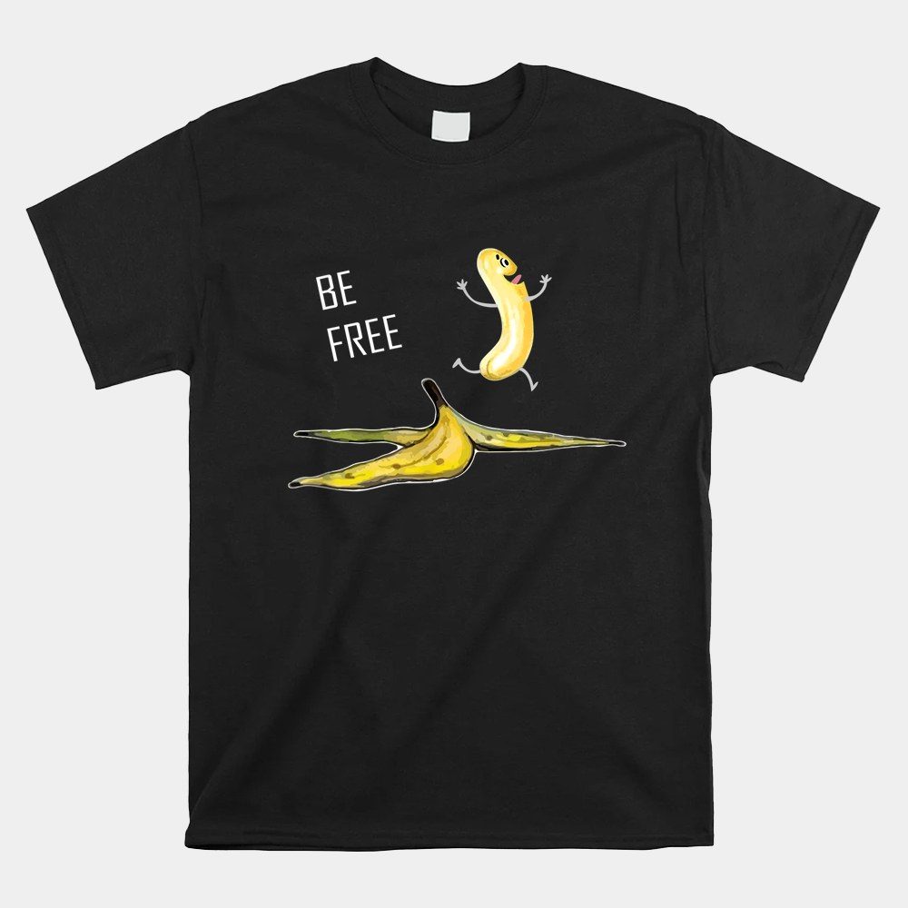 Be Free Banana Funny Banana Man Running Banana Stripping Shirt