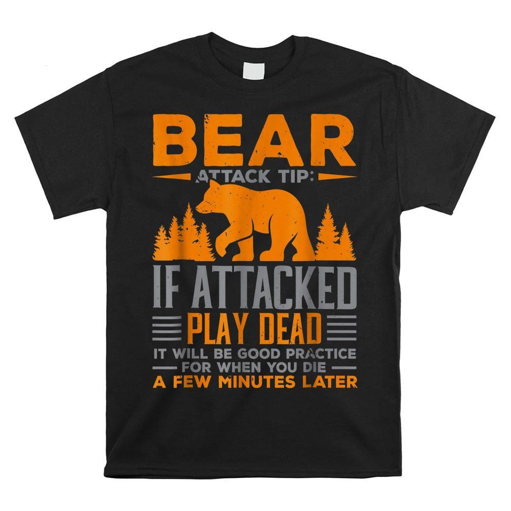 Bear Attack Tip If Attacked Play Dead Funny Camper Camping Shirt
