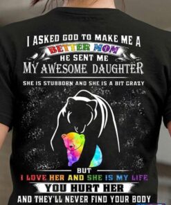 Bear Mom And Baby I Asked God To Make Me A Better Mom He Sent Me My Awesome DaughterShirt