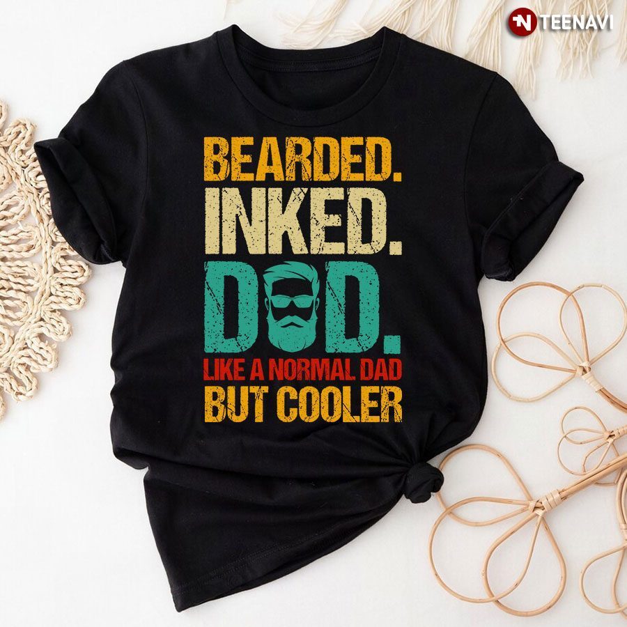 Bearded Inked Dad Like A Normal Dad But Cooler T-ShirtShirt