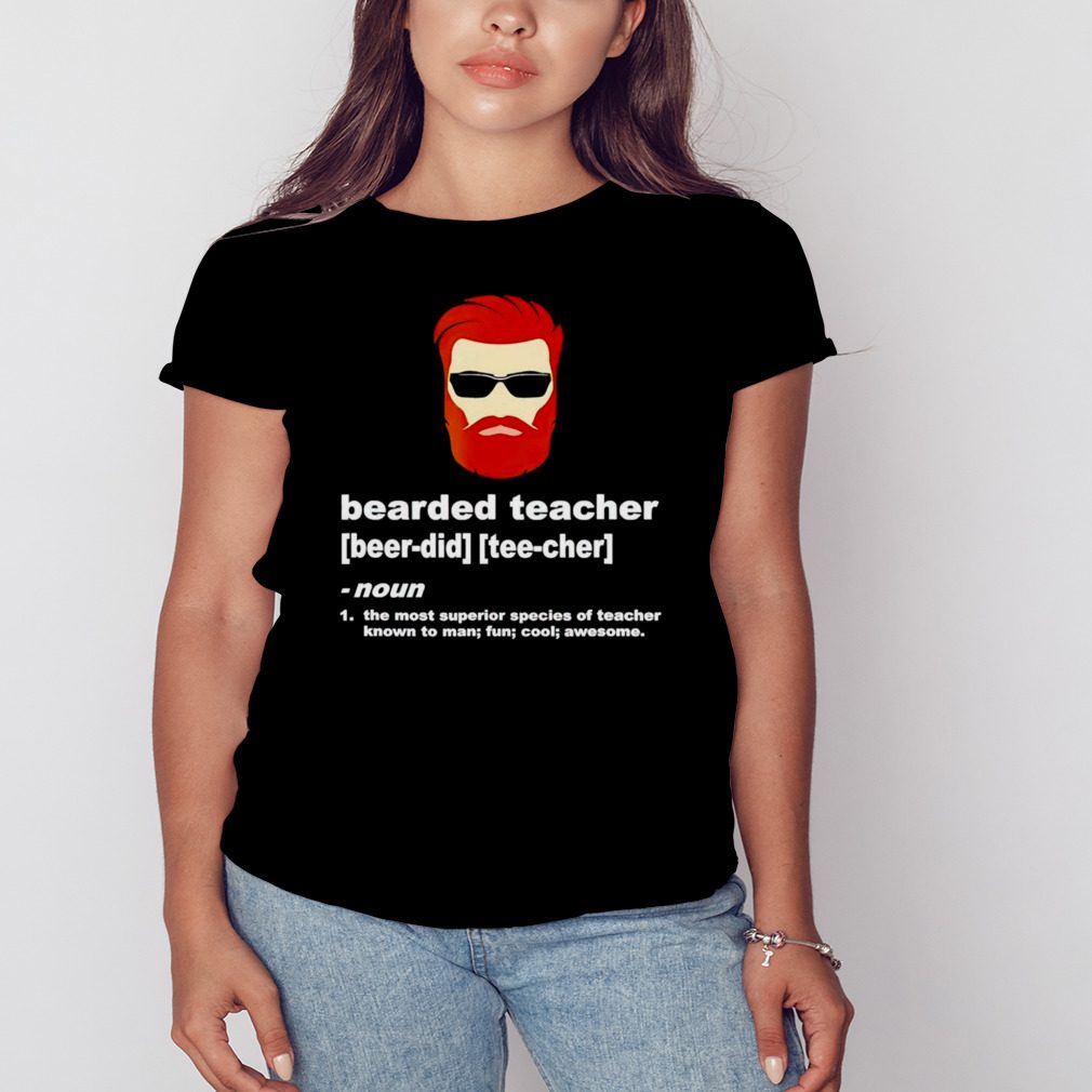 Bearded teacher the most superior species of teacher known to man fun cool awesome shirt