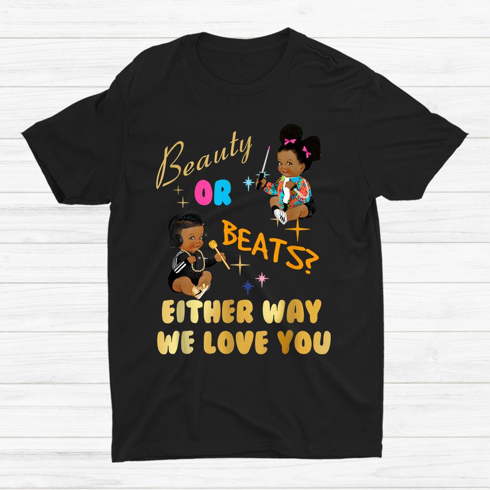 Beauty Or Beats Either Way We Love You Gender Reveal Family Shirt