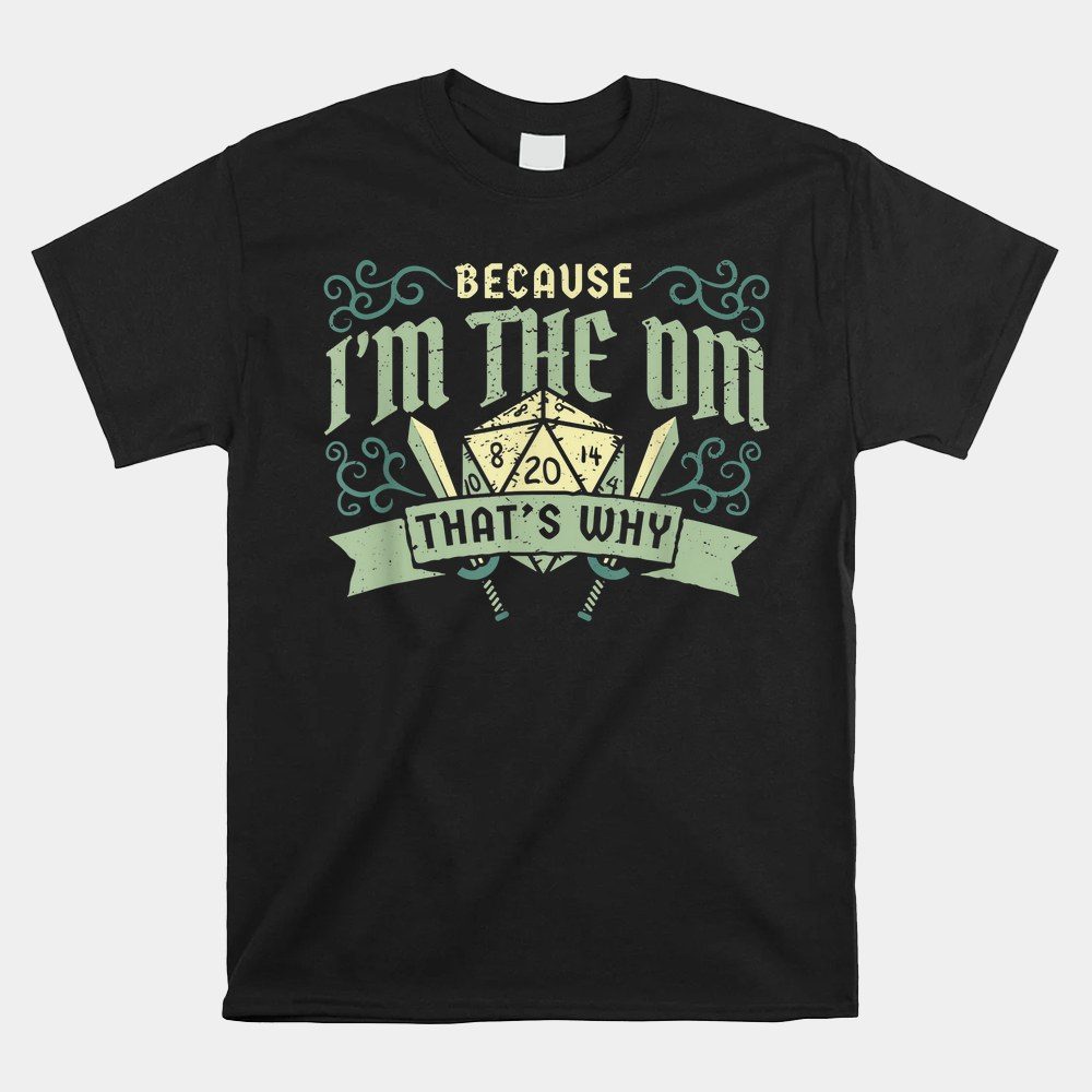 Because I'm The Dm That's Why Games Gaming Dragon Shirt