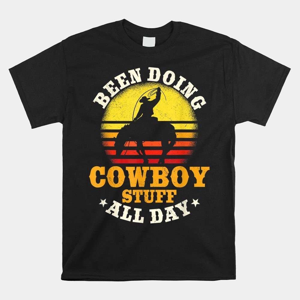 Been Doing Cowboy Stuff All Day Cowgirl Farm Rancher Ranch Shirt