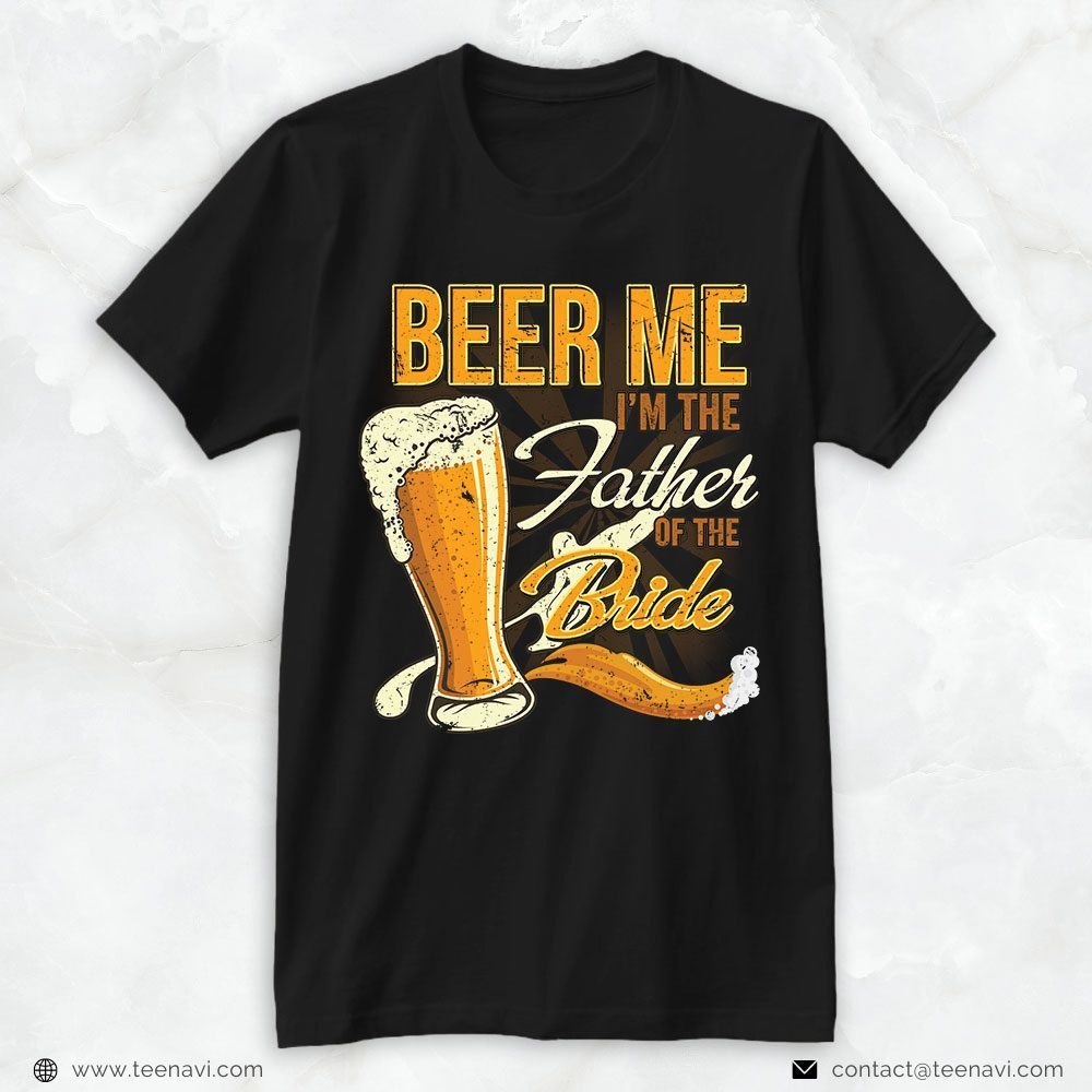 Beer Dad Shirt, Beer Me I'm The Father Of The BrideShirt