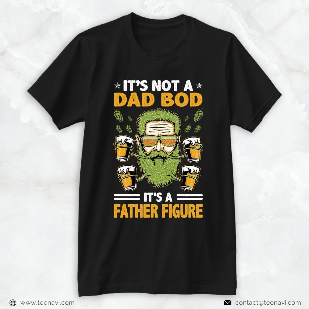 Beer Dad Shirt, It's Not A Dad Bod It's A Father FigureShirt