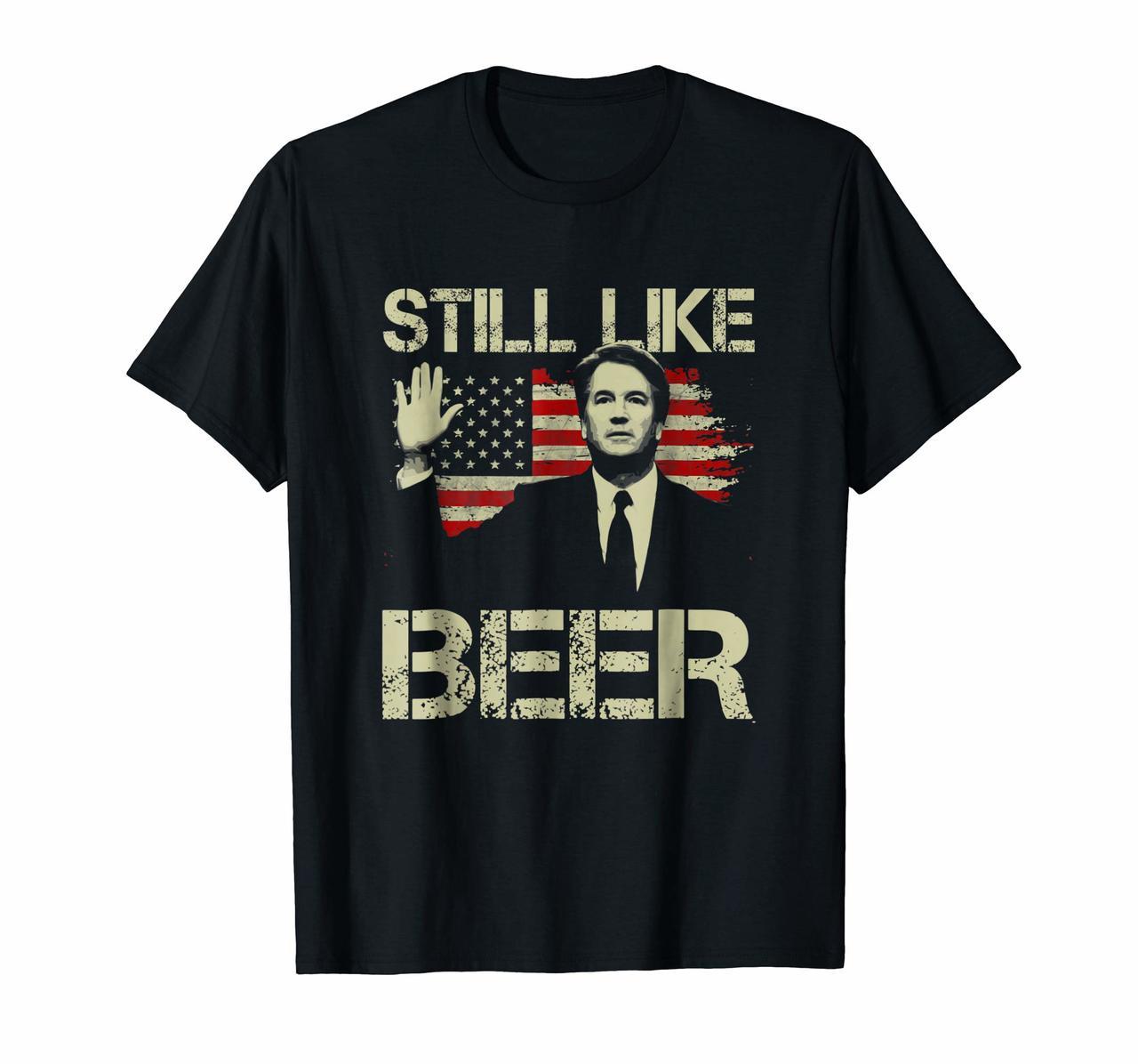Beer Drinking Shirts Kavanaugh I Still Like Beer Tee for Men Hoodies