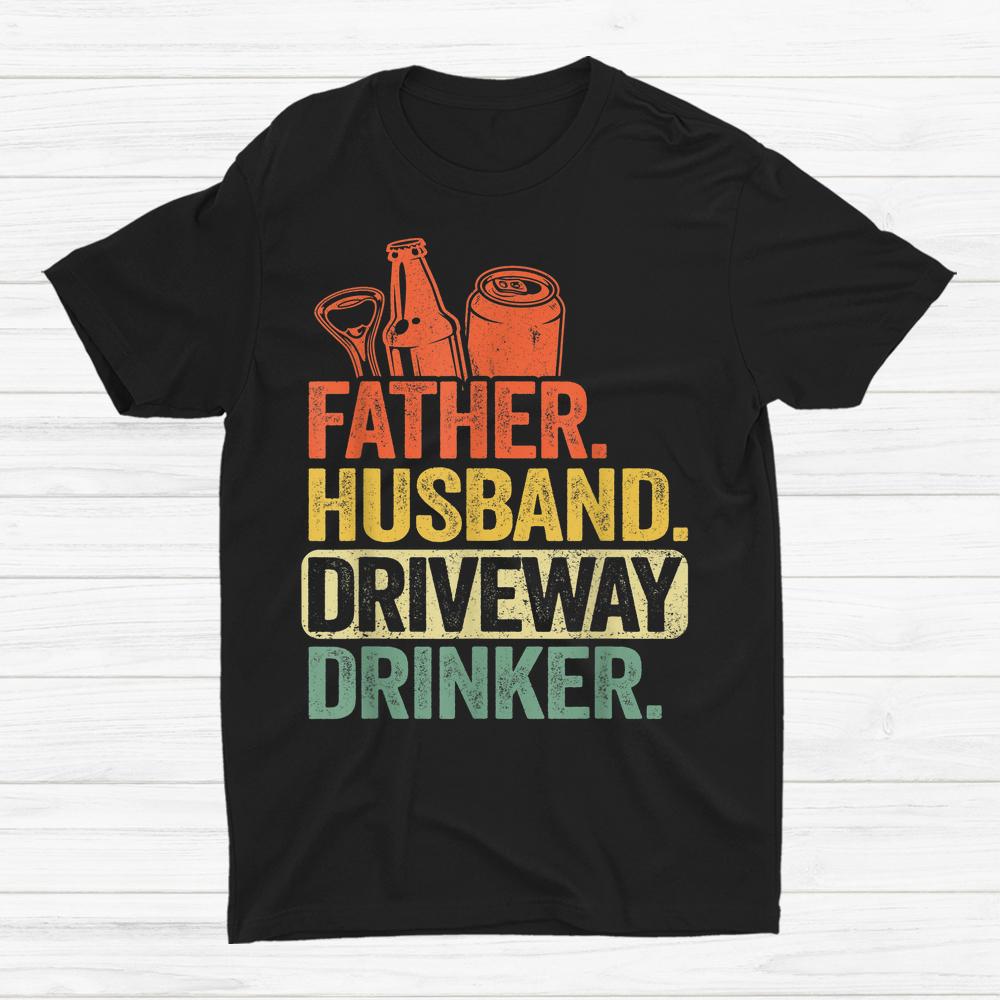 Beer Drinking Vintage Dad Father Husband Driveway Shirt
