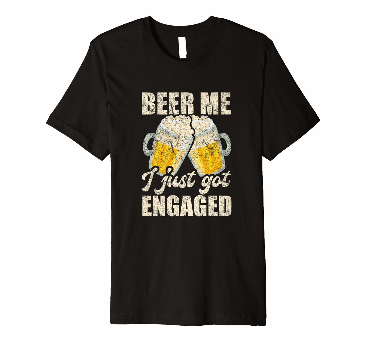 Beer Me I Just Got Engaged Fiancee Couple Distressed Shirt Hoodies