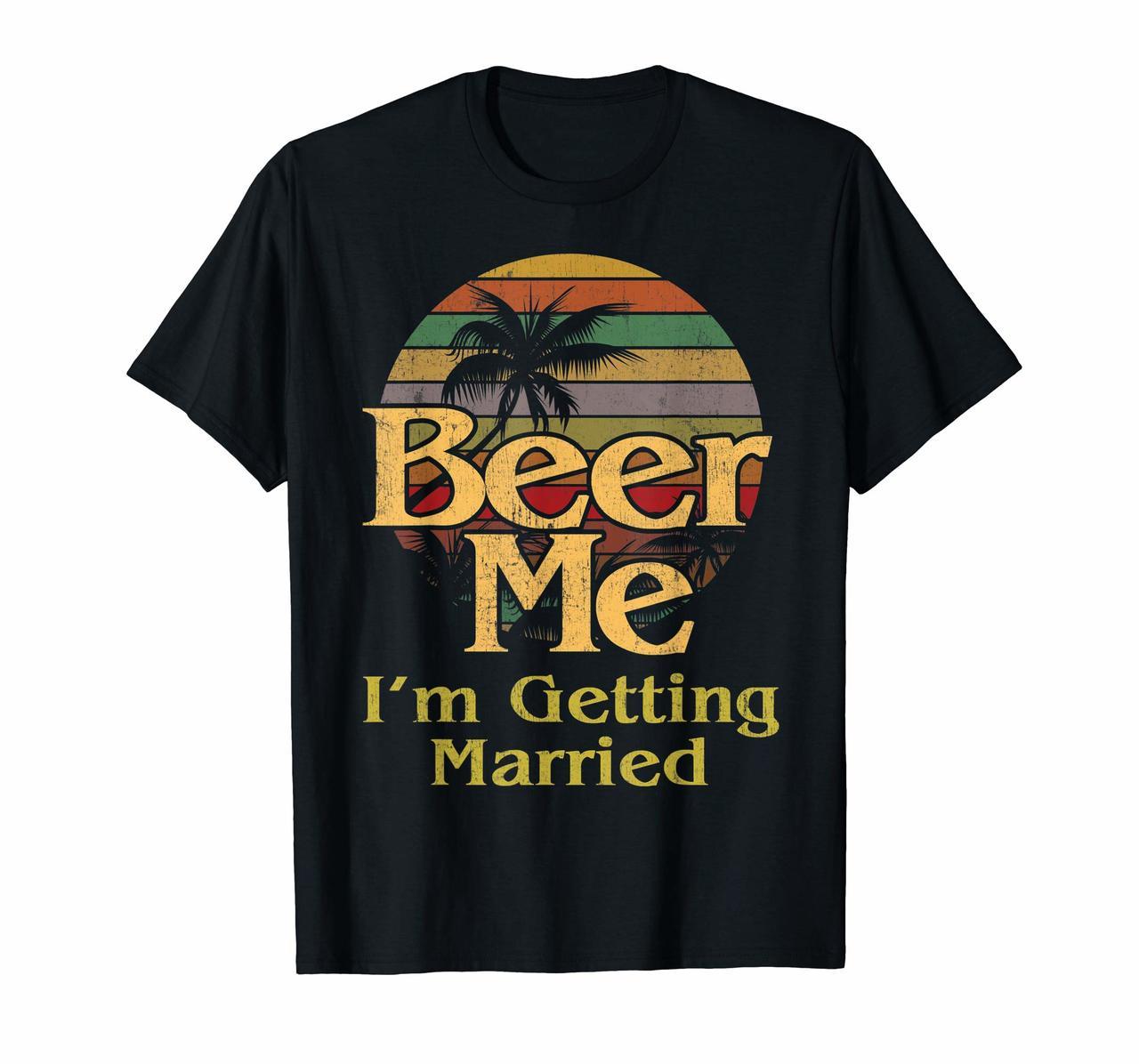 Beer Me Im Getting Married T Shirt Groom Bachelor Party Gift Hoodies