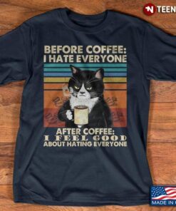 Before Coffee I Hate Everyone After Coffee I Feel Good About Hating Everyone Cat Vintage