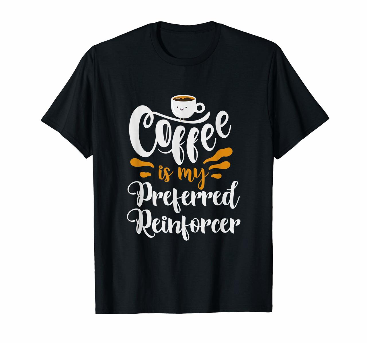 Behavior Analyst T Shirt - Coffee Is My Preferred Reinforcer Hoodies