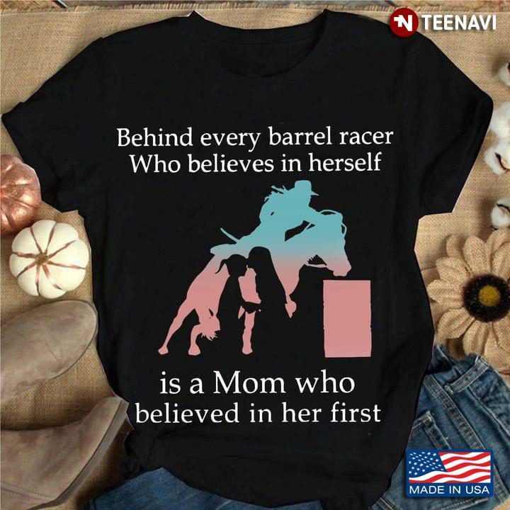 Behind Every Barrel Racer Who Believes In Herself Is A MomShirt