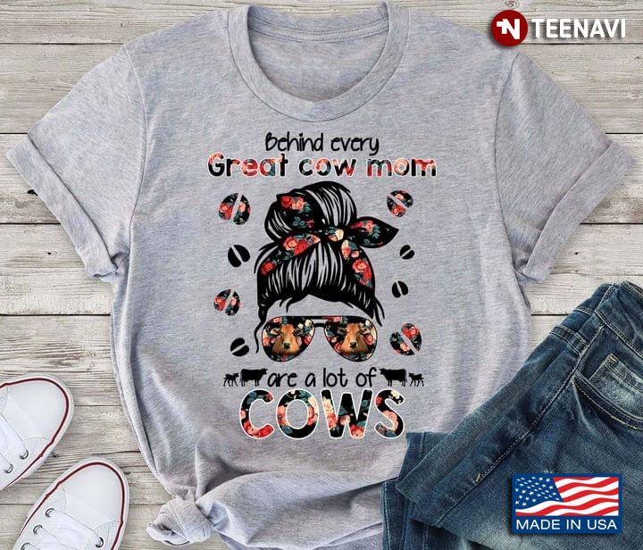 Behind Every Great Cow Mom Are A Lot Of Great CowsShirt