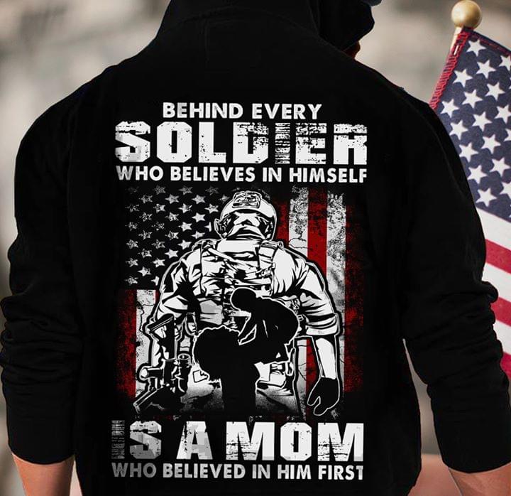 Behind Every Soldier Who Believes In Himself Is A MomShirt