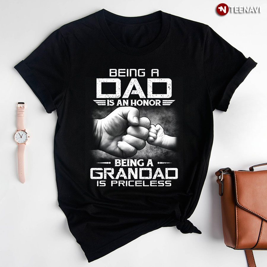 Being A Dad Is An Honor Being A Grandad Is Priceless