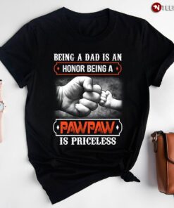 Being A Dad Is An Honor Being A Pawpaw Is Priceless