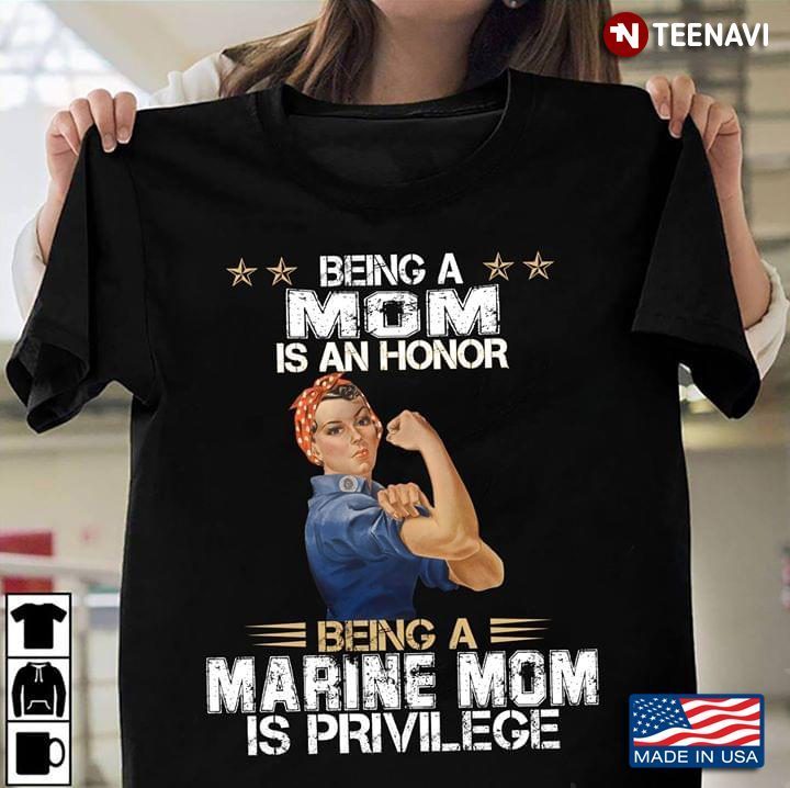 Being A Mom Is An Honor Being A Marine Mom Is PrivilegeShirt