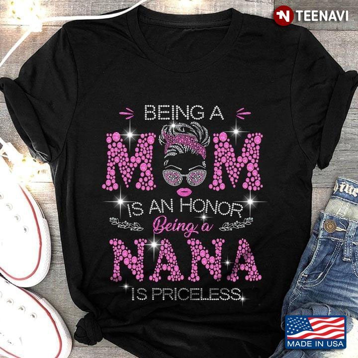 Being A Mom Is An Honor Being A Nana Is PricelessShirt