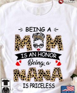 Being A Mom Is An Honor Being A Nana Is Priceless White VersionShirt