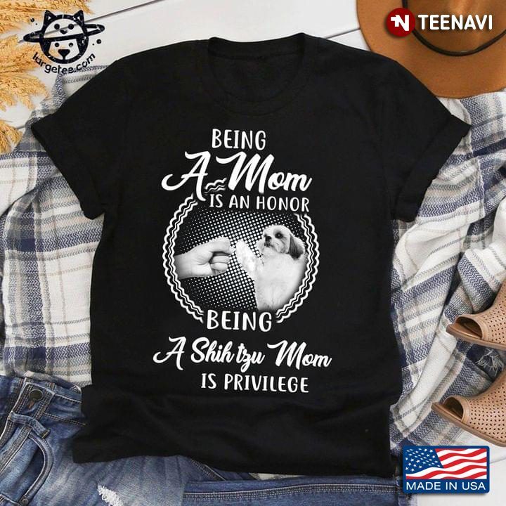 Being A Mom Is An Honor Being A Shih Tzu Mom Is PrivilegeShirt