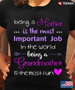 Being A Mother Is The Most Important Job In The World Being A GrandmotherShirt