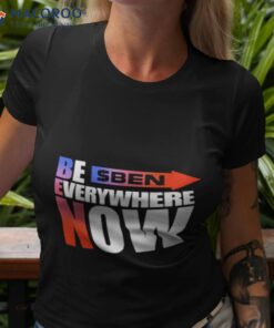 Ben Be Everywhere Now Shirt