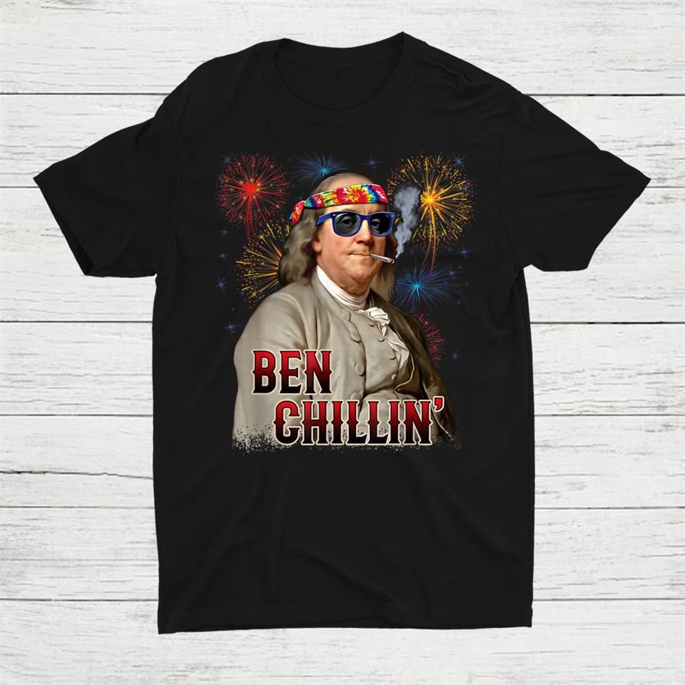 Ben Chillin Stoner Ben Franklin 4th Of July Fireworks Shirt