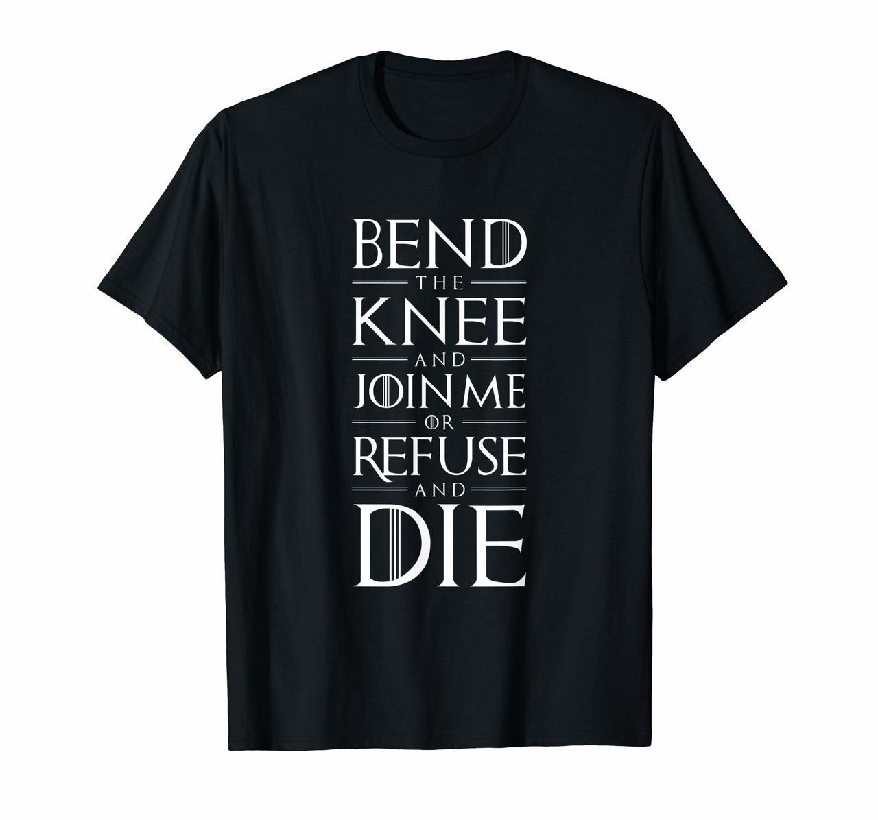 Bend The Knee and Join Me or Refuse and Die T-shirt Hoodies
