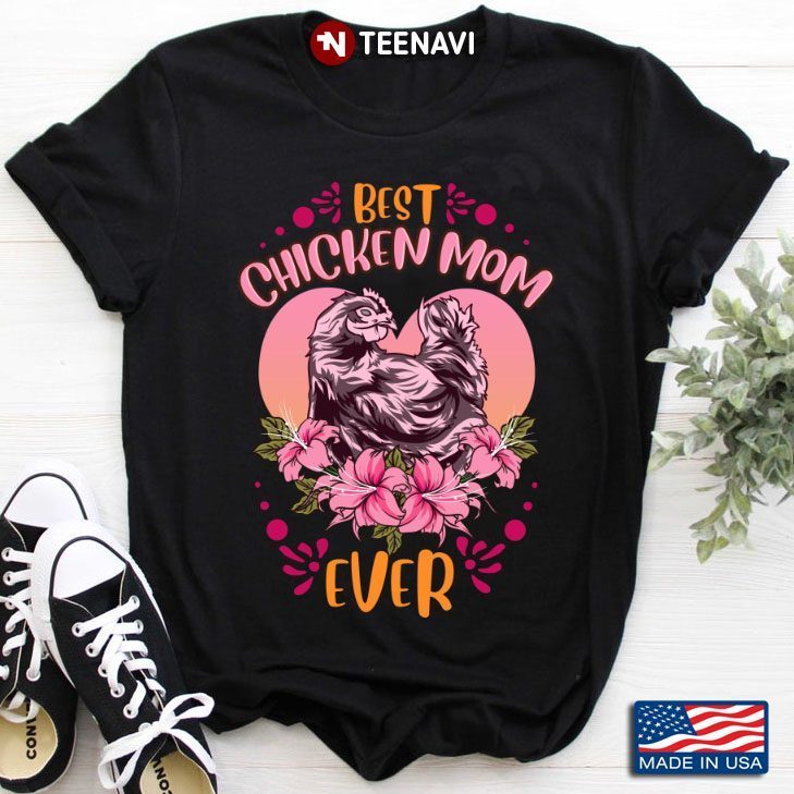 Best Chicken Mom  Ever Funny Chicken For Chicken LoverShirt