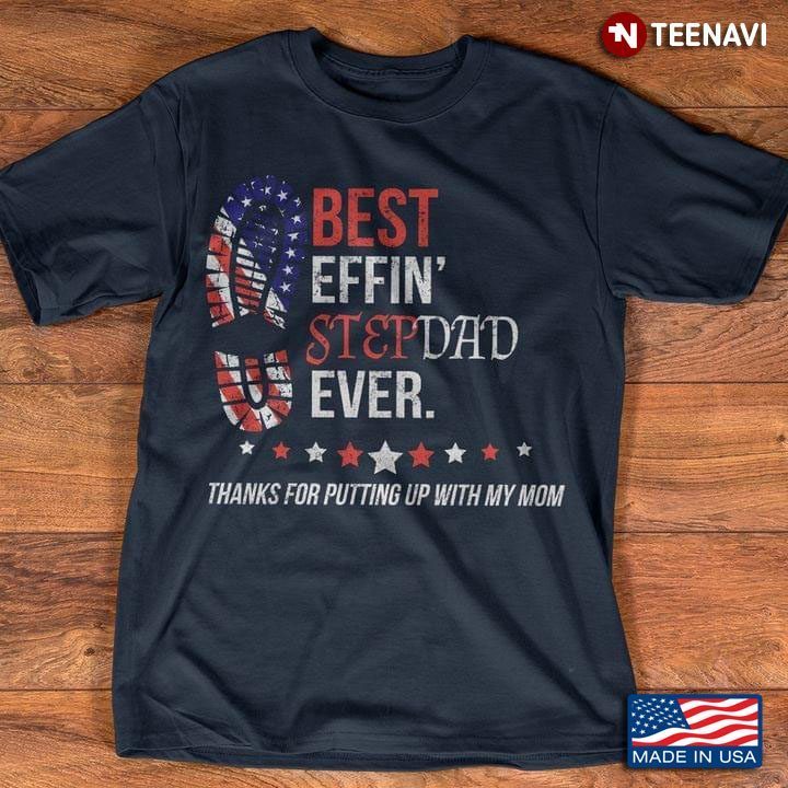 Best Effin' Stepdad Ever Thanks For Putting Up With My Mom For Father's DayShirt