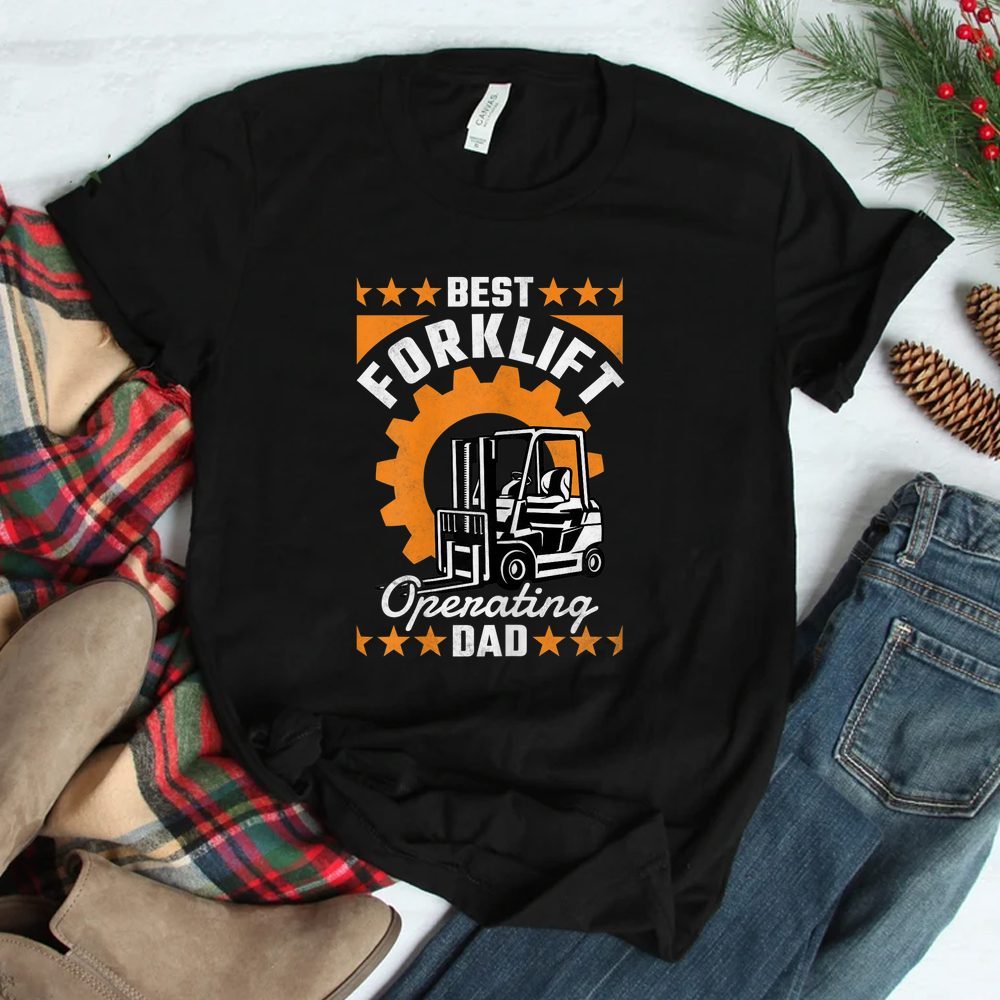 Best Forklift Operating Dad Forklift Operator Shirt