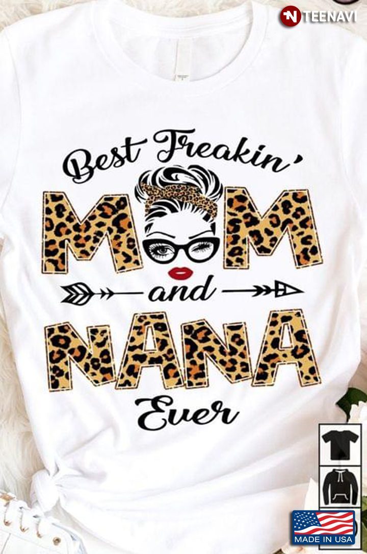 Best Freakin' Mom and Nana Ever Leopard and Pretty WomanShirt